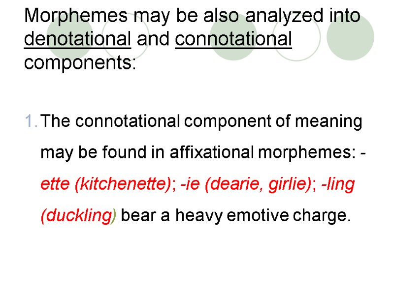 Morphemes may be also analyzed into denotational and connotational components:   The connotational